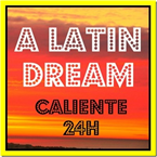 A LATIN DREAM – Caliente 24H
